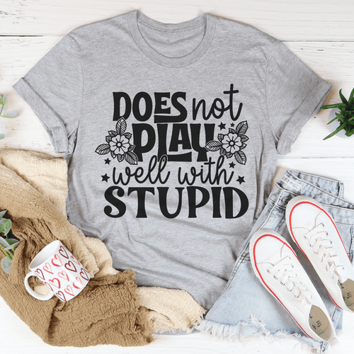 Does Not Play Well With Stupid Tee